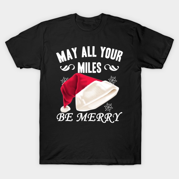 May All Your Miles Be Merry. Christmas Running Shirt T-Shirt by runhappyteam